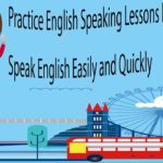 Practice English Speaking Lessons For Beginner – Speak English Easily and Quickly