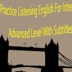 Practice Listening English For Intermediate and Advanced Level With Subtitles Part 3