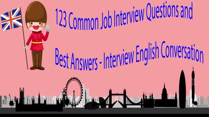 123 Common Job Interview Questions and Best Answers -Interview English Conversation