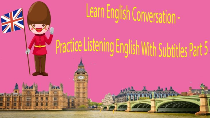 Learn English Conversation – Practice Listening English With Subtitles Part 5
