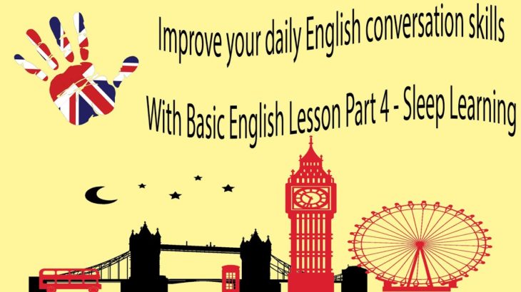 Improve your daily English conversation skills With Basic English Lesson Part 3 – Sleep Learning