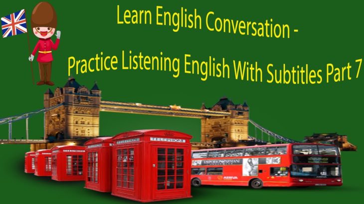 Learn English Conversation – Practice Listening English With Subtitles Part 7