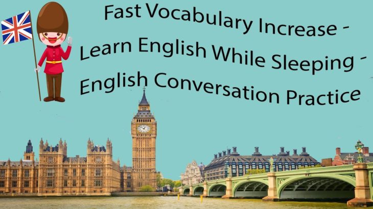 Fast Vocabulary Increase – Learn English While Sleeping – English Conversation Practice