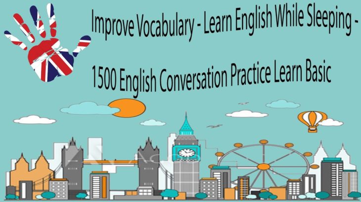 Improve Vocabulary – Learn English While Sleeping – 1500 English Conversation Practice Learn Basic