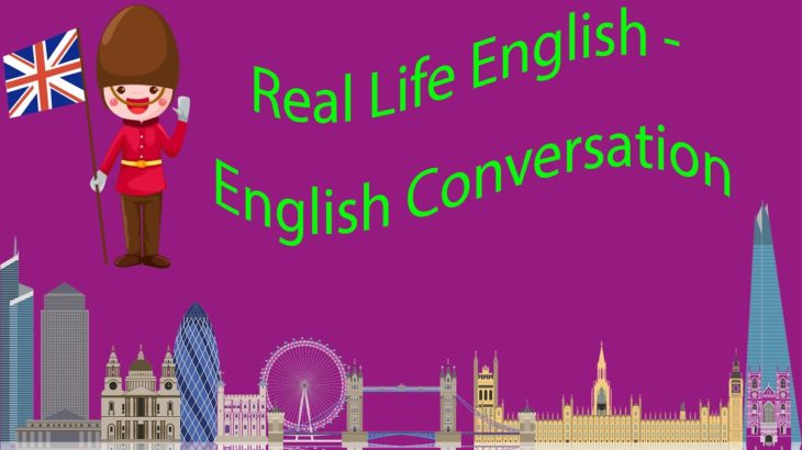 Real Life English – English Conversation