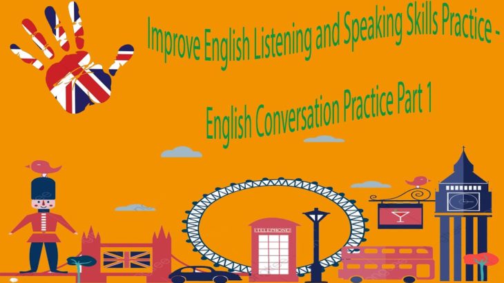 Improve English Listening and Speaking Skills Practice – English Conversation Practice Part 1