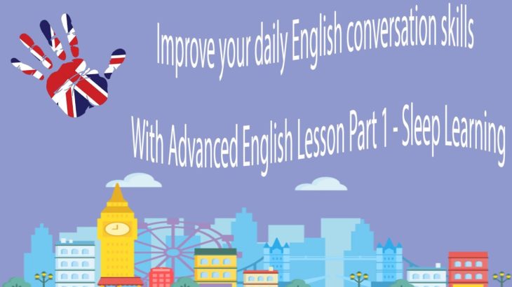 Improve your daily English conversation skills With Advanced English Lesson Part 1 – Sleep Learning