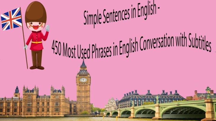 Simple Sentences in English – 450 Most Used Phrases in English Conversation with Subtitles