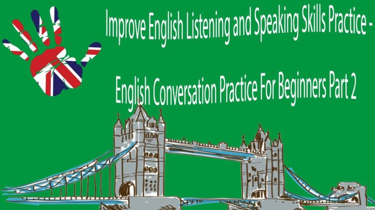 Improve English Listening and Speaking Skills Practice – English Conversation Practice Part 2