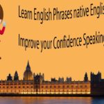 Learn English Phrases native English Speakers use – Improve your Confidence Speaking in English