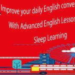 Improve your daily English conversation skills With Advanced English Lesson Part 2 – Sleep Learning