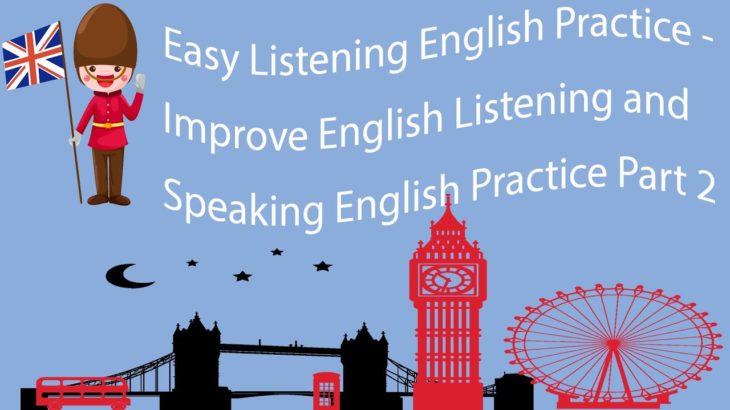 Easy Listening English Practice – Improve English Listening and Speaking English Practice Part 2