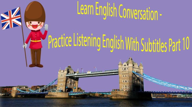 Learn English Conversation – Practice Listening English With Subtitles Part 10