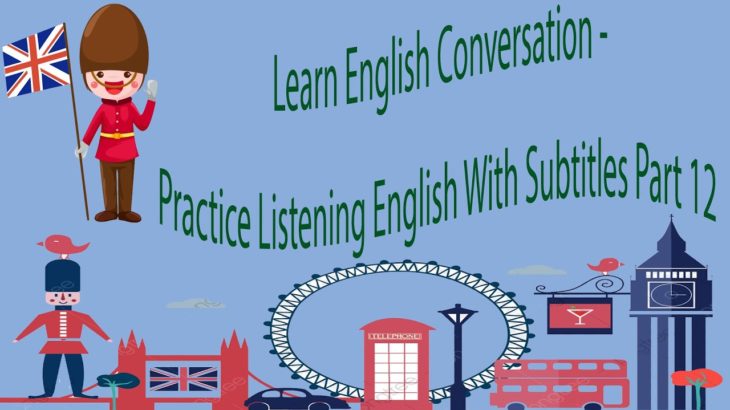 Learn English Conversation – Practice Listening English With Subtitles Part 12