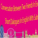 Conversation Between Two Friends In English Speaking – Short Dialogues In English With Subtitles