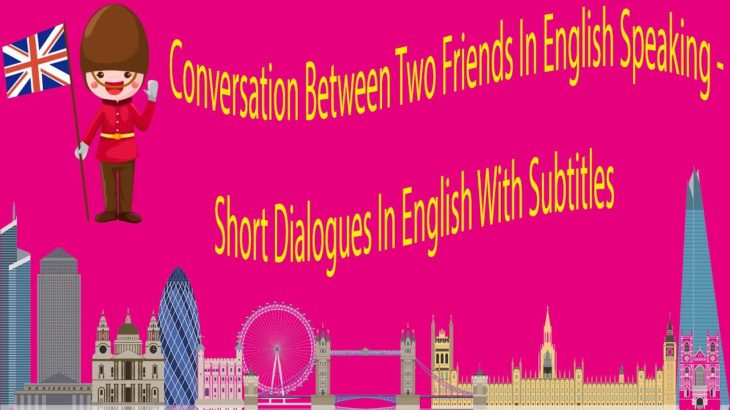Conversation Between Two Friends In English Speaking – Short Dialogues In English With Subtitles
