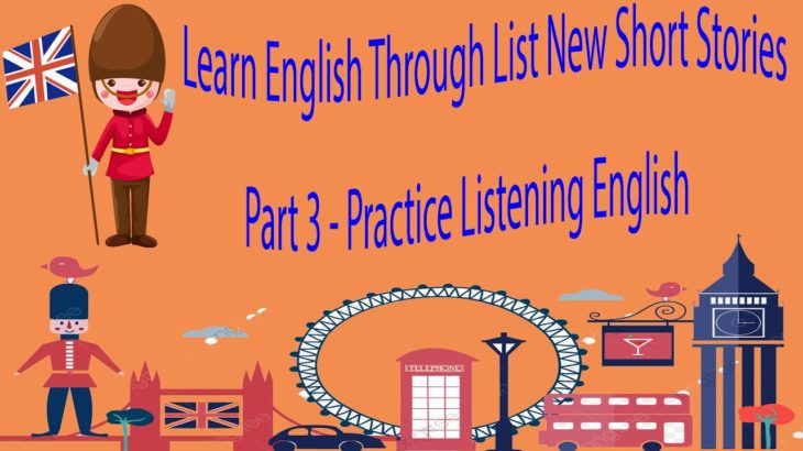 Learn English Through List New Short Stories Part 3 – Practice Listening English