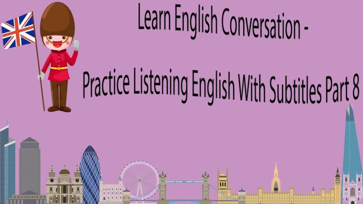 Learn English Conversation – Practice Listening English With Subtitles Part 8