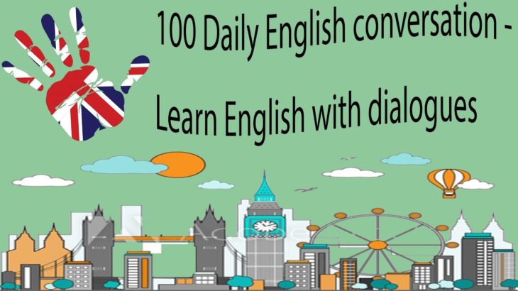 100 Daily English conversation – Learn English with dialogues