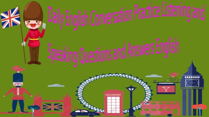 Daily English Conversation Practice Listening and Speaking Questions and Answers English