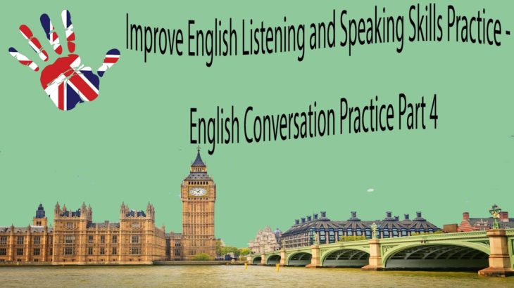Improve English Listening and Speaking Skills Practice – English Conversation Practice Part 4