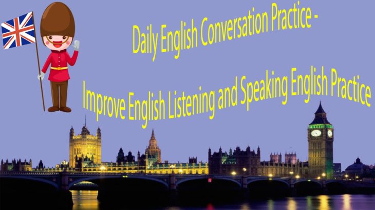 Daily English Conversation Practice – Improve English Listening and Speaking English Practice