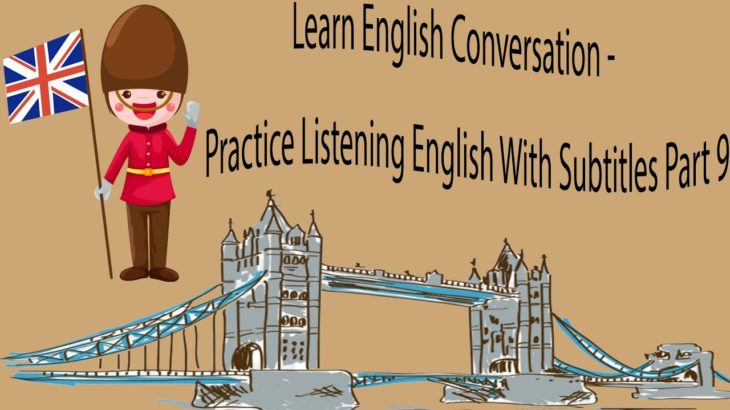 Learn English Conversation – Practice Listening English With Subtitles Part 9