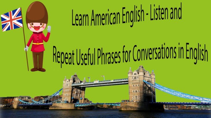 Learn American English – Listen and Repeat Useful Phrases for Conversations in English