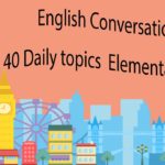 English Conversations – 40 Daily topics  Elementary Level
