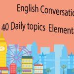 English Conversations – 40 Daily topics  Elementary Level