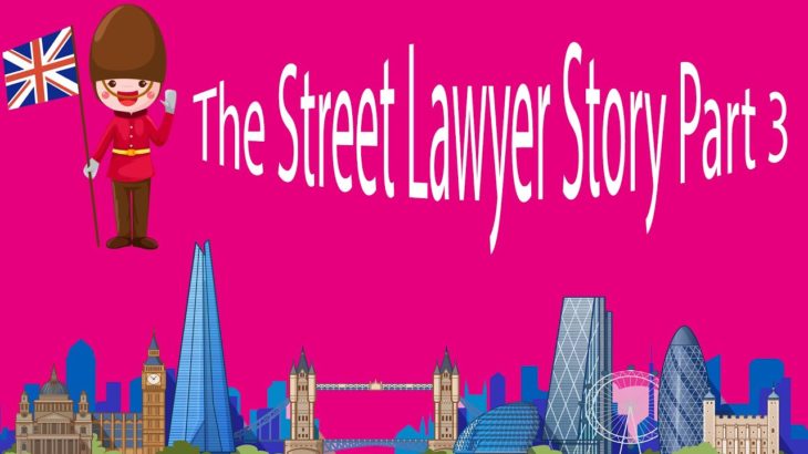 The Street Lawyer Story Part 3
