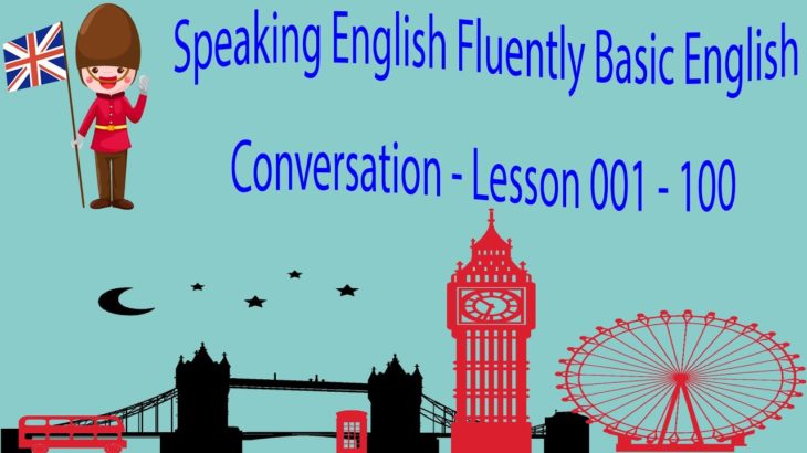 Speaking English Fluently Basic English Conversation – Lesson 001 – 100