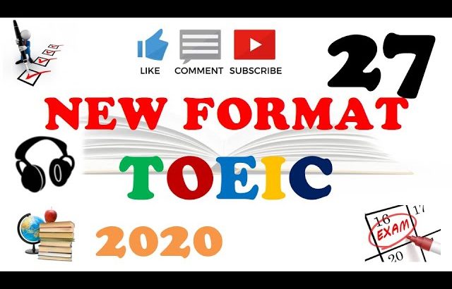 NEW FORMAT FULL TOEIC LISTENING PRACTICE 27 WITH SCRIPTS