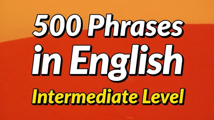 500 Slightly Long English conversation phrases – Intermediate Level