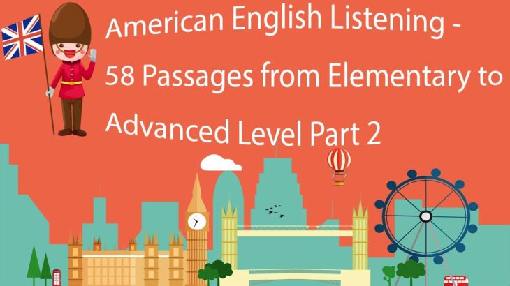 American English Listening – 58 Passages from Elementary to Advanced Level Part 2