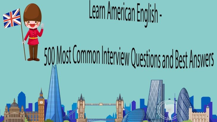 Learn American English – 500 Most Common Interview Questions and Best Answers