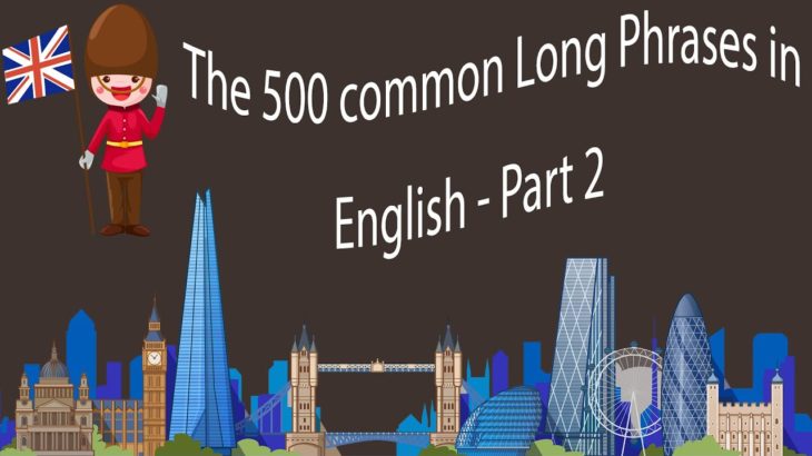 The 500 Common Long Phrases in English – Part 2