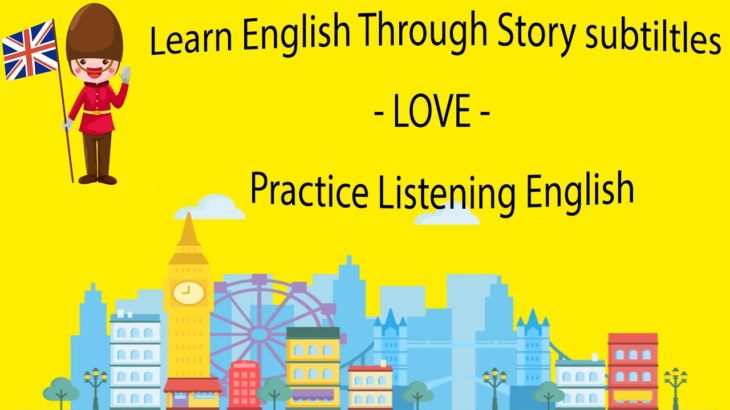 Learn English Through Story subtiltles – LOVE – Practice Listening English