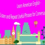 Learn American English – Listen and Repeat Useful Phrases for Conversations in English