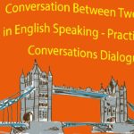 Conversation Between Two Persons in English Speaking – Practice English Conversations Dialogues