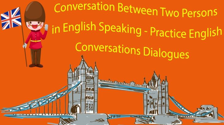 Conversation Between Two Persons in English Speaking – Practice English Conversations Dialogues