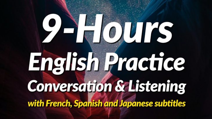 9-Hours of English Speaking & Listening Practice (with French, Spanish and Japanese subtitles)