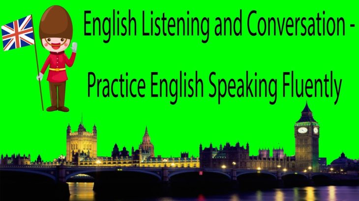 English Listening and Conversation – Practice English Speaking Fluently