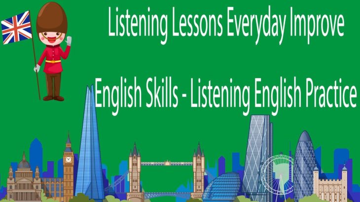 Listening Lessons Everyday Improve English Skills – Listening English Practice