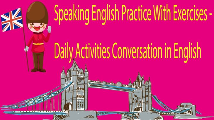 Speaking English Practice With Exercises – Daily Activities Conversation in English