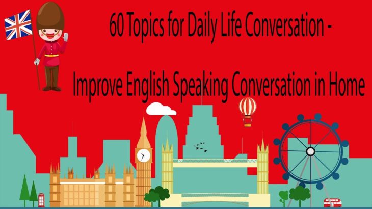 60 Topics for Daily Life Conversation   Improve English Speaking Conversation in Home