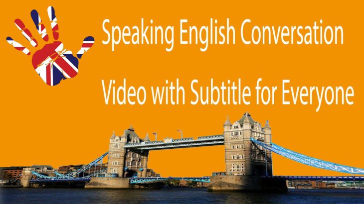 Speaking English Conversation Video with Subtitle for Everyone