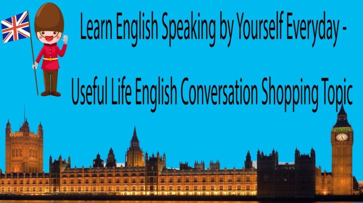 Learn English Speaking by Yourself Everyday – Useful Life English Conversation Shopping Topic