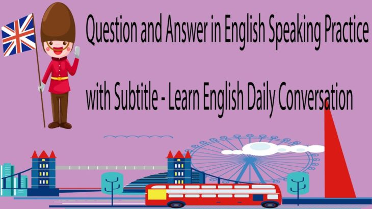 Question and Answer in English Speaking Practice with Subtitle – Learn English Daily Conversation