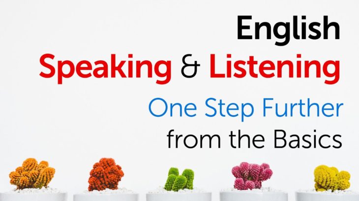 Practice Speaking & Listening English Phrases One Step Further from the Basics